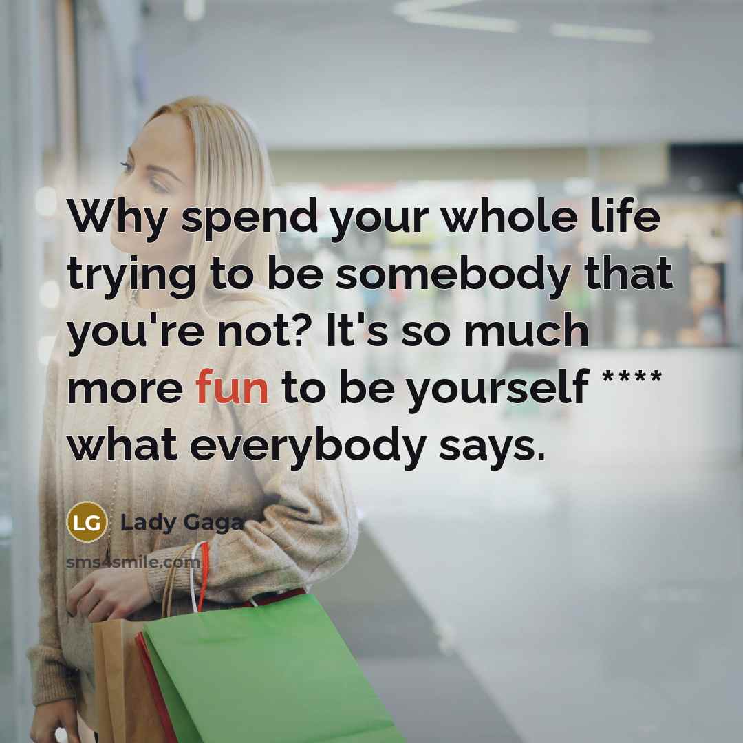 “Why spend your whole life trying to be somebody that…” quote by Lady Gaga