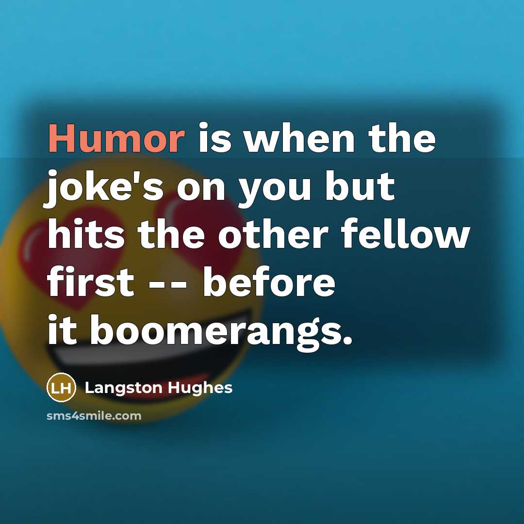 “Humor is when the joke's on you but hits the…” quote by Langston Hughes