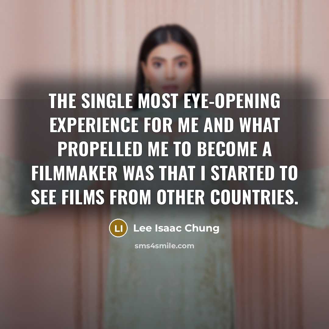 “The single most eye-opening experience for me and what propelled…” quote by Lee Isaac Chung