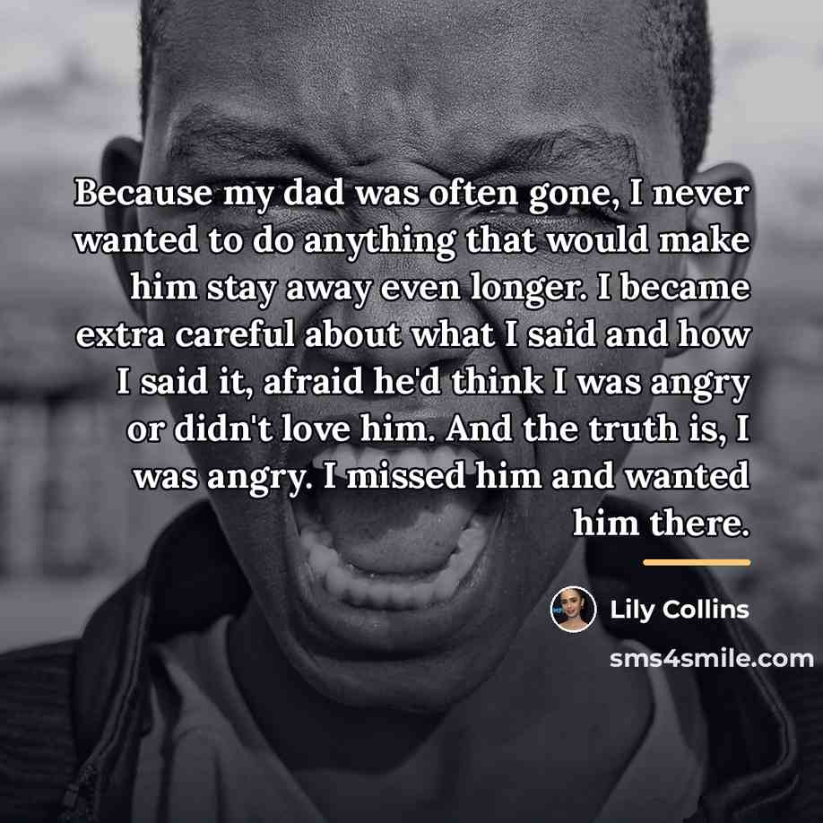 “Because my dad was often gone, I never wanted to…” quote by Lily Collins