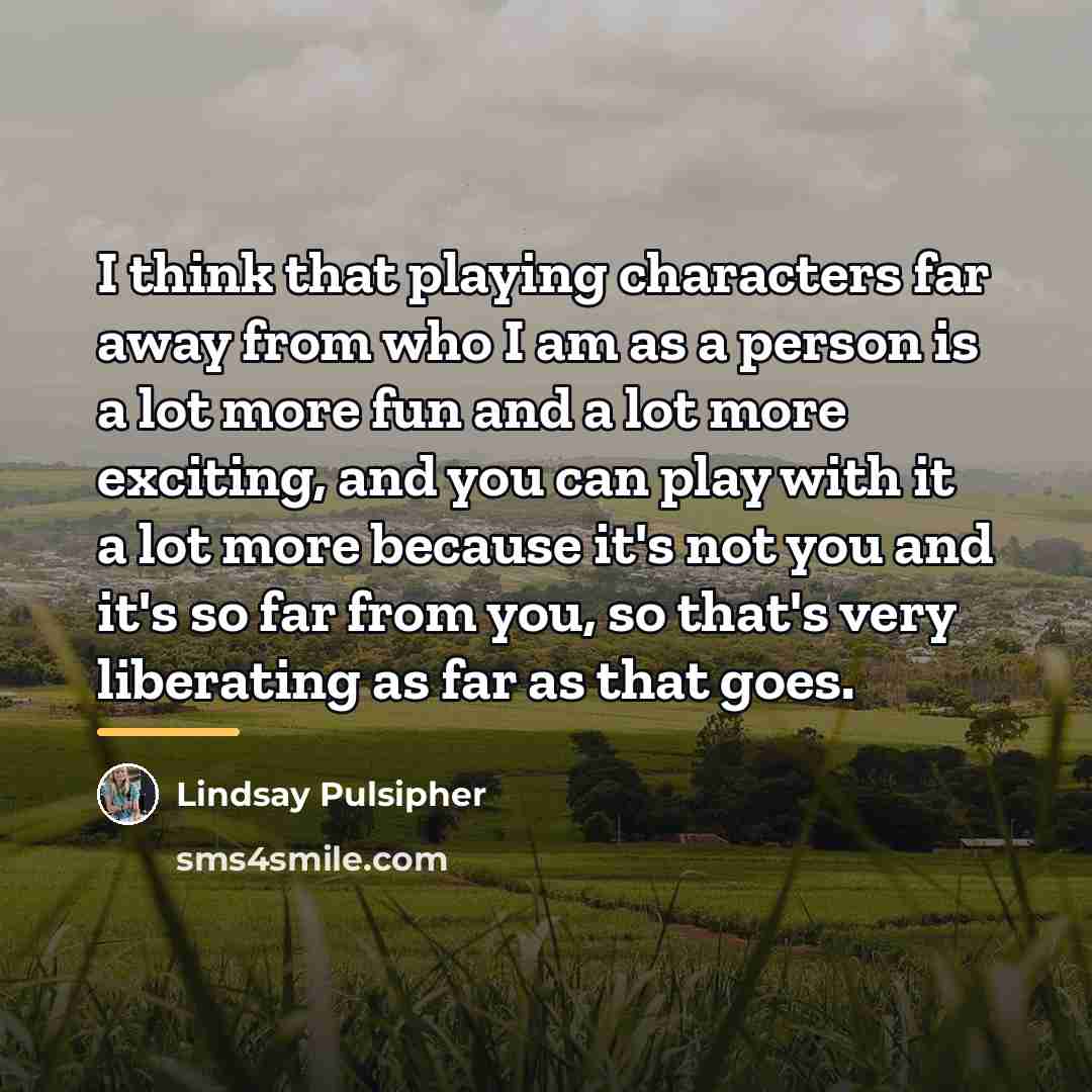 “I think that playing characters far away from who I…” quote by Lindsay Pulsipher