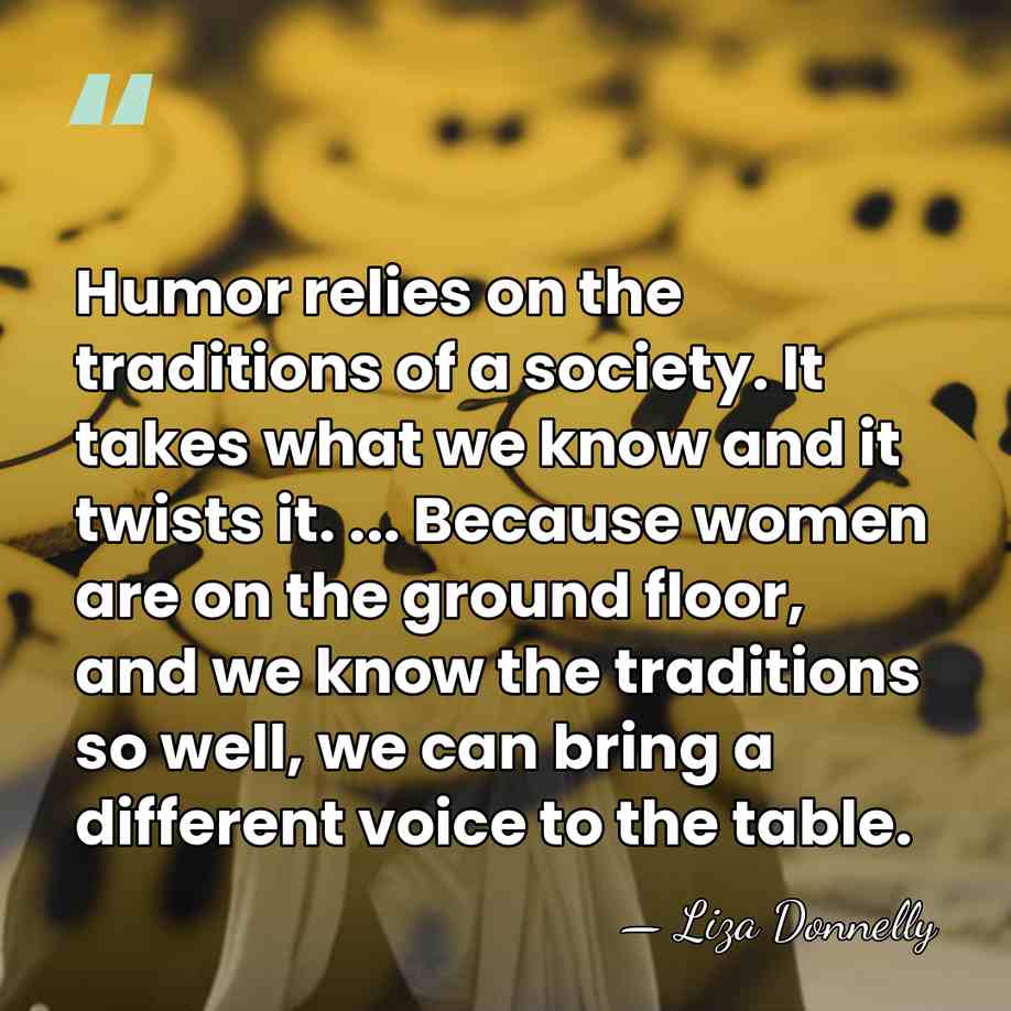 Humor relies on the traditions of a society. It takes what we&hellip; - Liza Donnelly