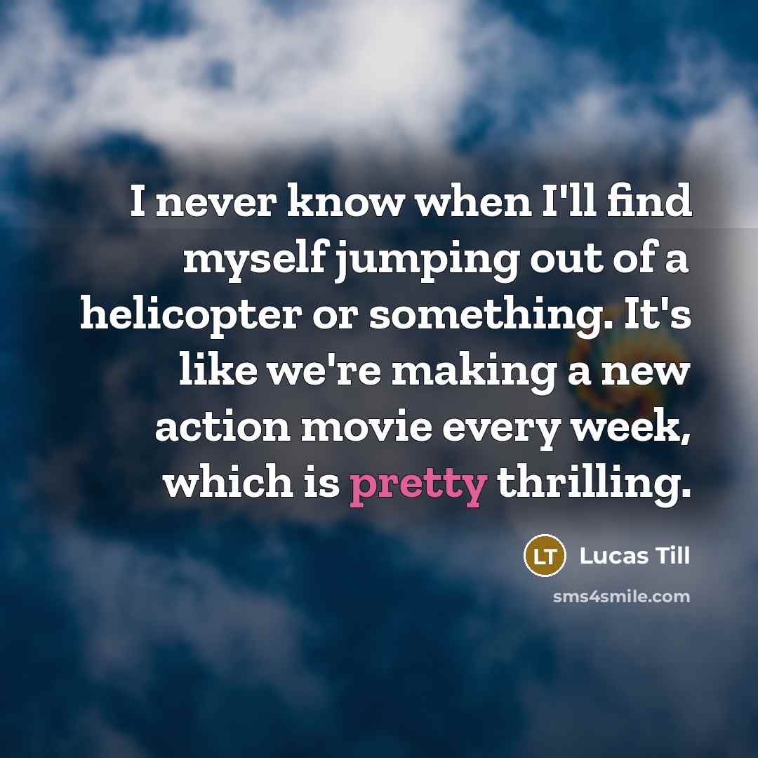 “I never know when I'll find myself jumping out of…” quote by Lucas Till