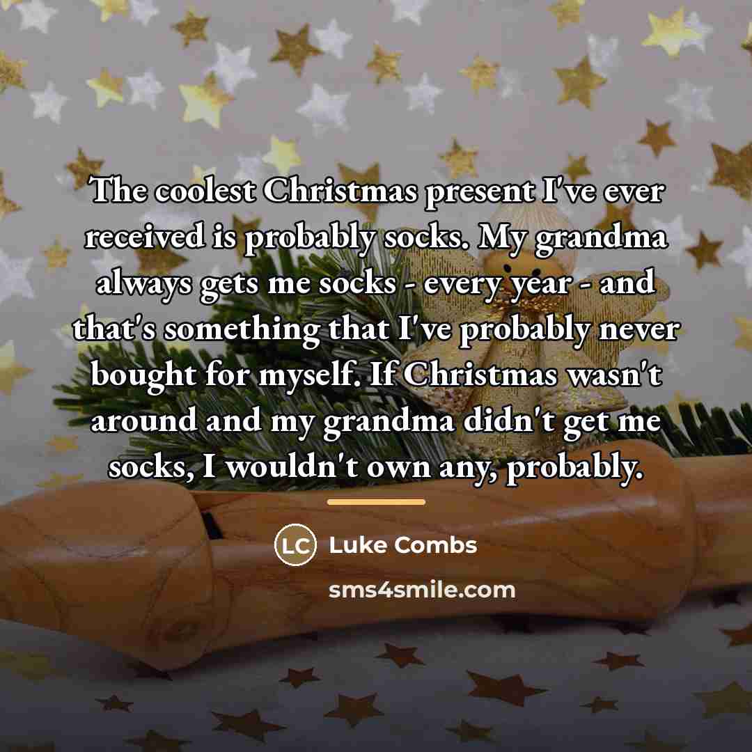 “The coolest Christmas present I've ever received is probably socks.…” quote by Luke Combs