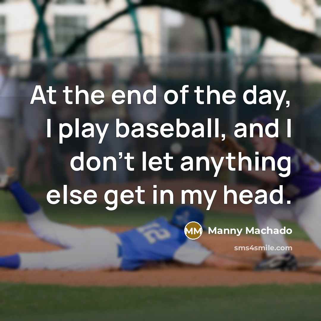 “At the end of the day, I play baseball, and…” quote by Manny Machado