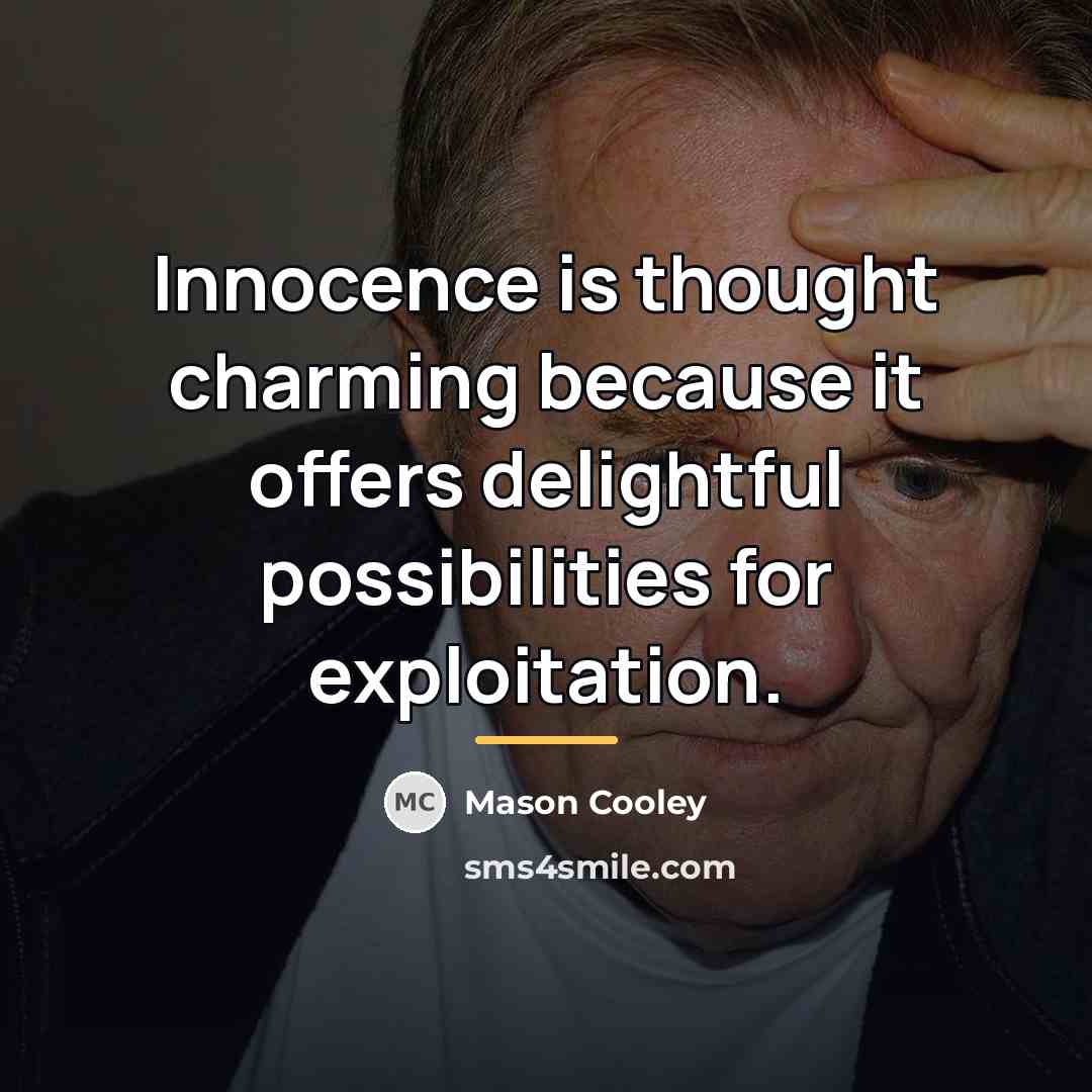 “Innocence is thought charming because it offers delightful possibilities for…” quote by Mason Cooley