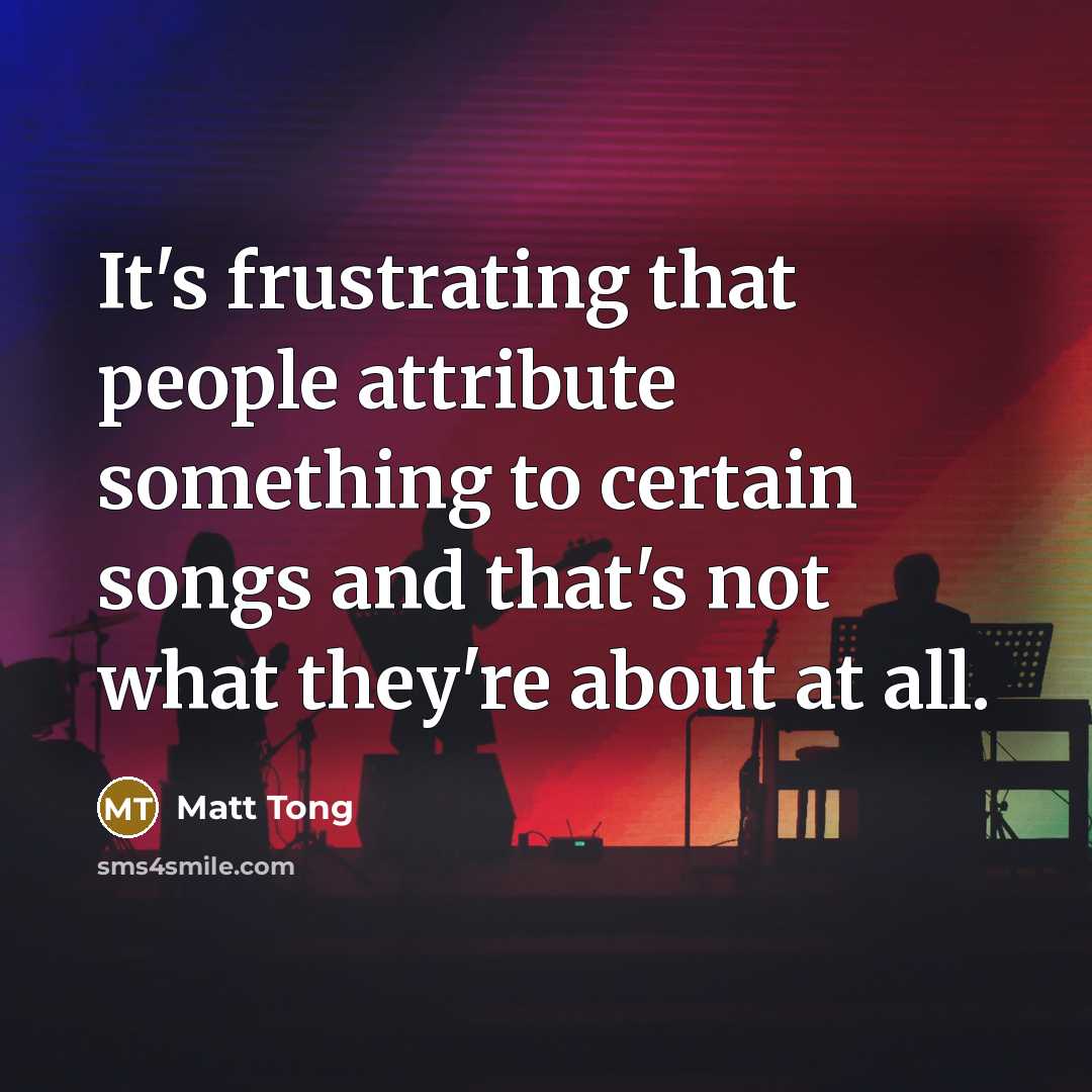 “It's frustrating that people attribute something to certain songs and…” quote by Matt Tong