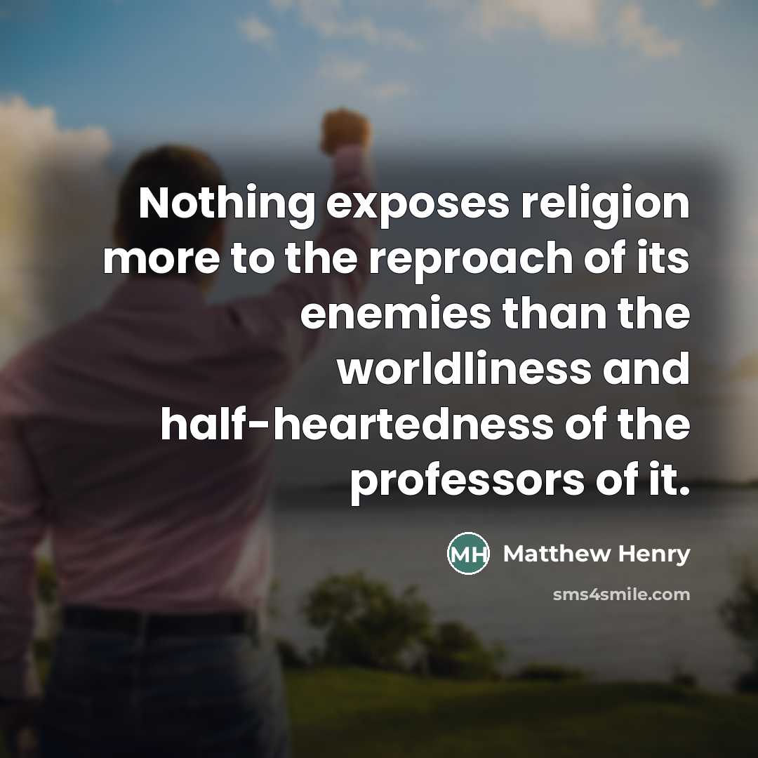 “Nothing exposes religion more to the reproach of its enemies…” quote by Matthew Henry