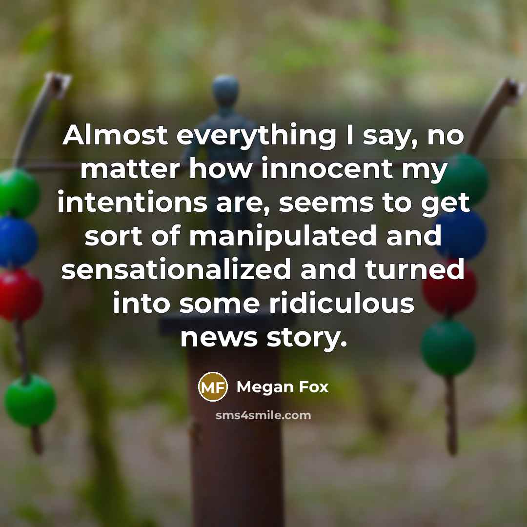 “Almost everything I say, no matter how innocent my intentions…” quote by Megan Fox