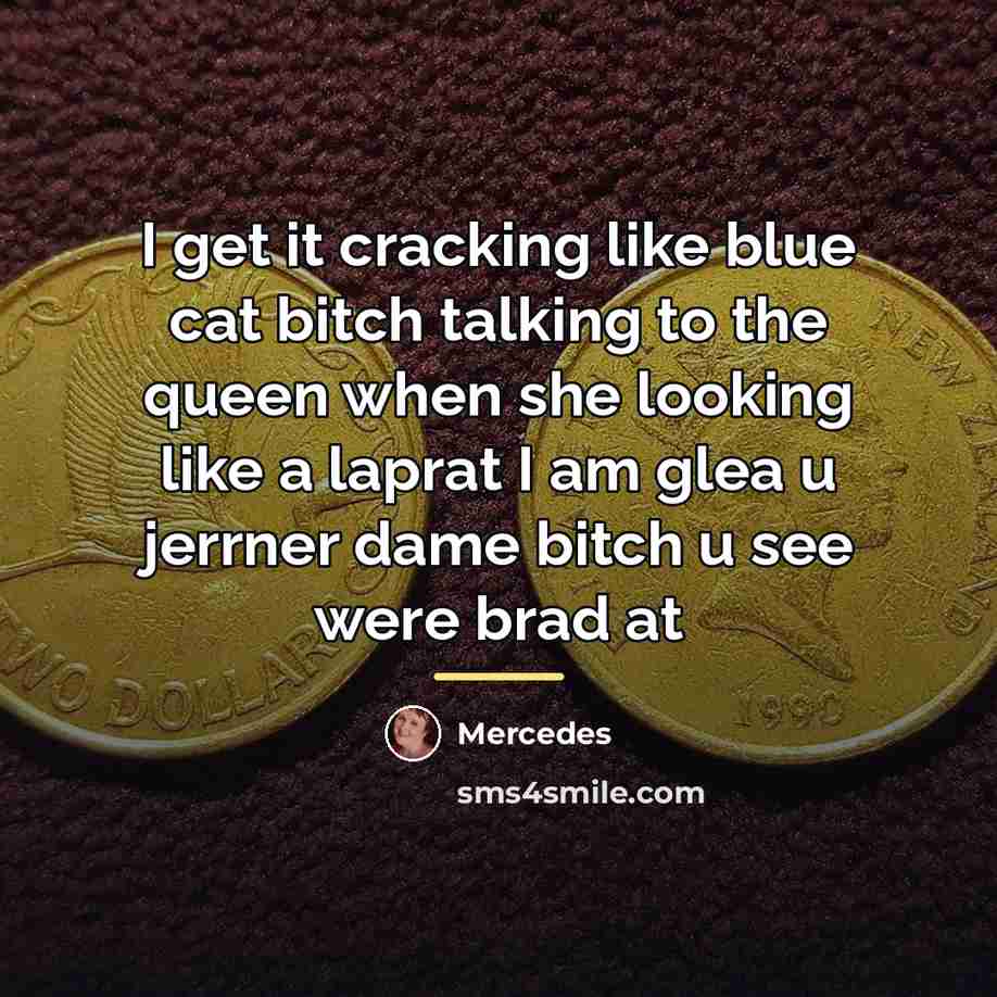 “I get it cracking like blue cat bitch talking to…” quote by Mercedes