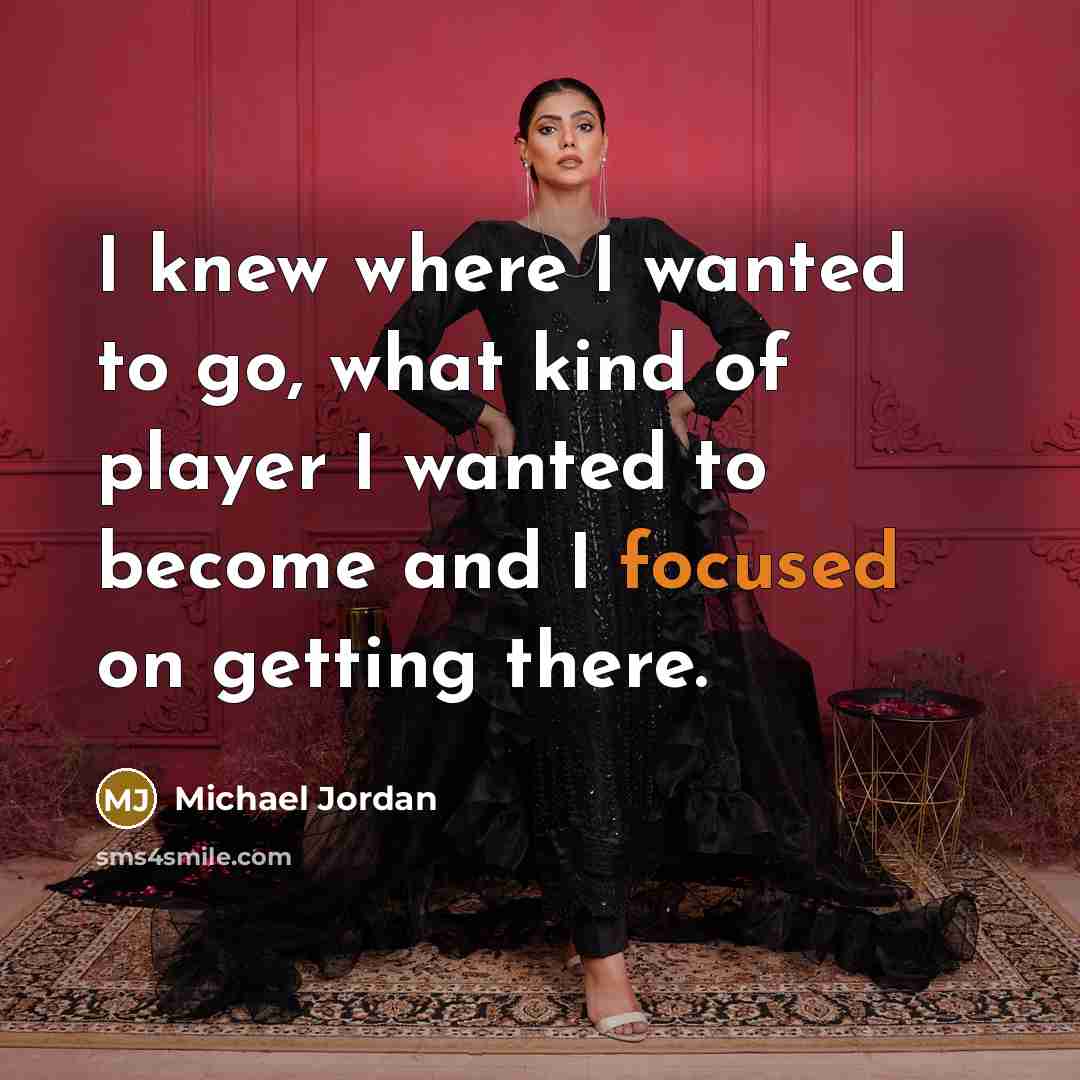 “I knew where I wanted to go, what kind of…” quote by Michael Jordan