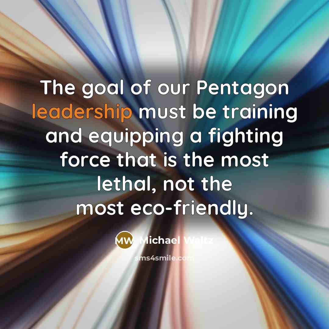 “The goal of our Pentagon leadership must be training and…” quote by Michael Waltz
