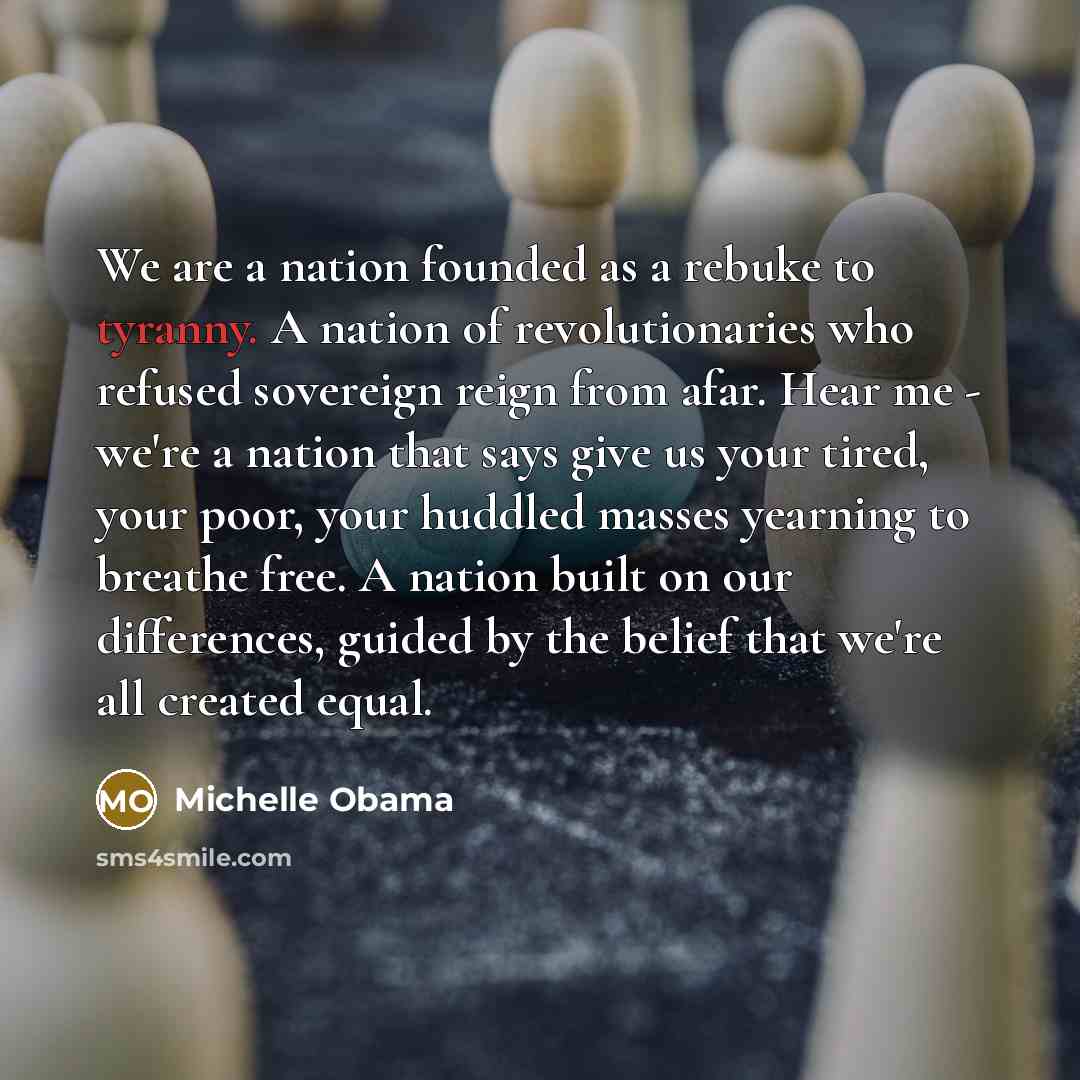 “We are a nation founded as a rebuke to tyranny.…” quote by Michelle Obama