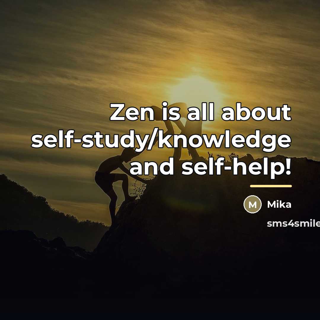 “Zen is all about self-study/knowledge and self-help!…” quote by Mika