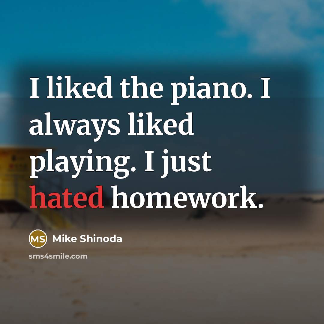 “I liked the piano. I always liked playing. I just…” quote by Mike Shinoda