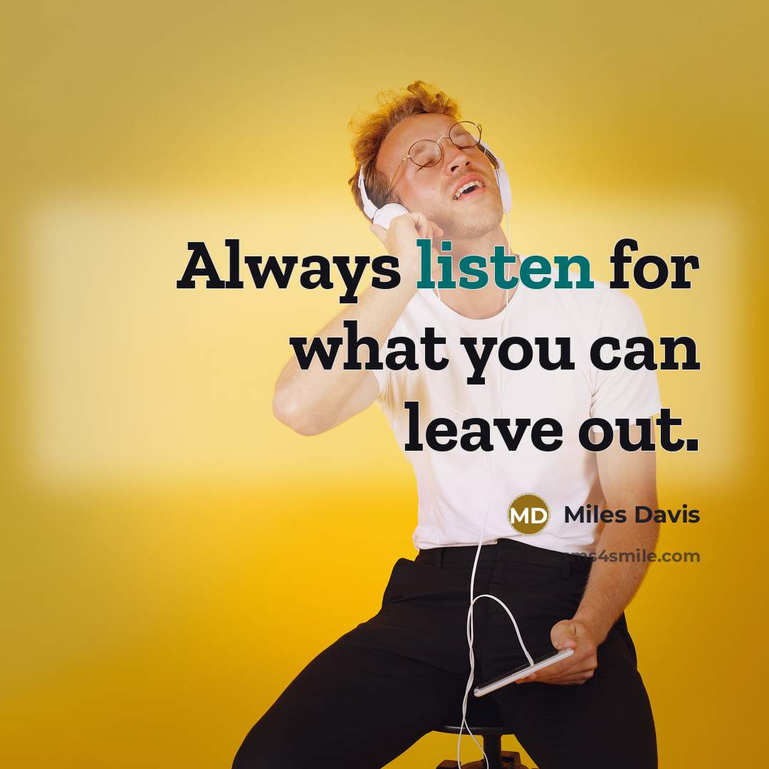 “Always listen for what you can leave out.…” quote by Miles Davis