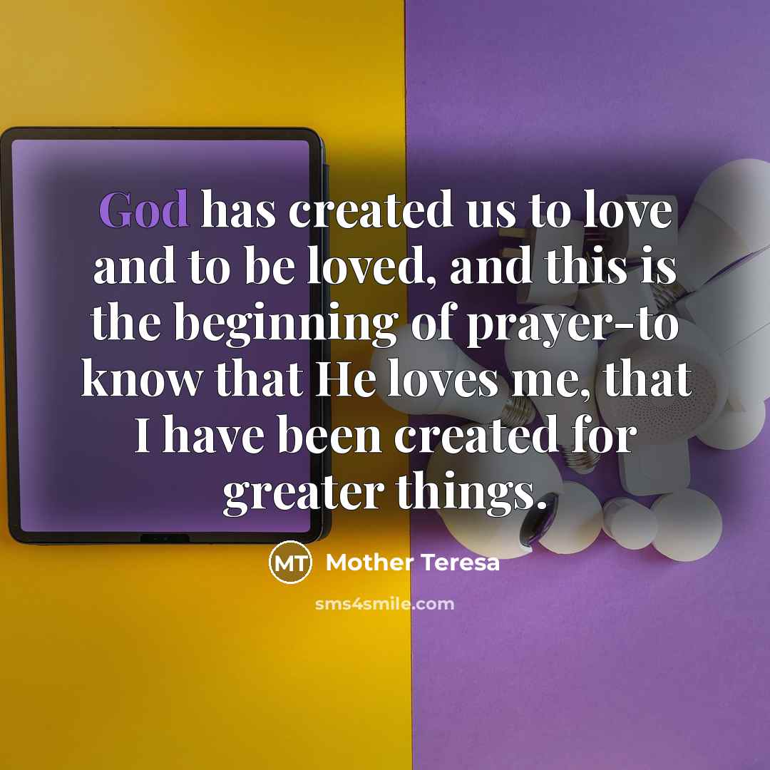 “God has created us to love and to be loved,…” quote by Mother Teresa