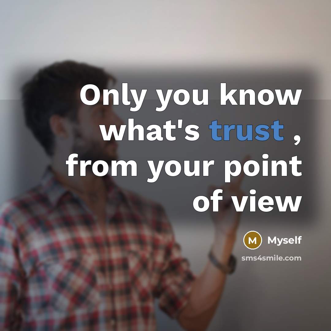 “Only you know what's trust , from your point of…” quote by Myself