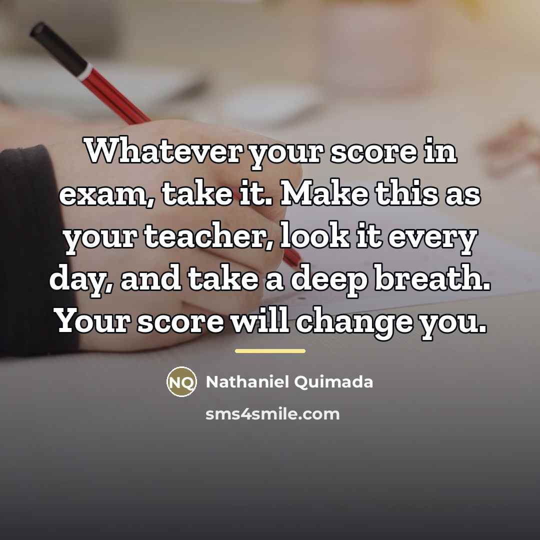 “Whatever your score in exam, take it. Make this as…” quote by Nathaniel Quimada