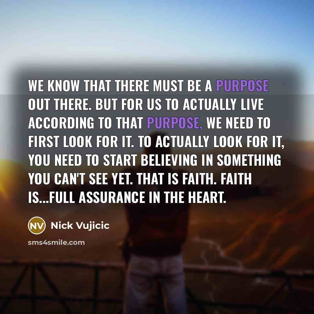 “We know that there must be a purpose out there.…” quote by Nick Vujicic