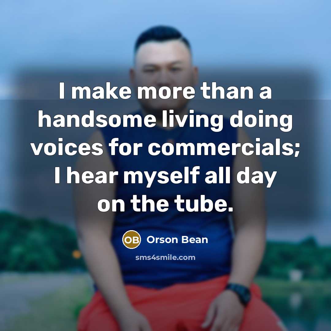 “I make more than a handsome living doing voices for…” quote by Orson Bean