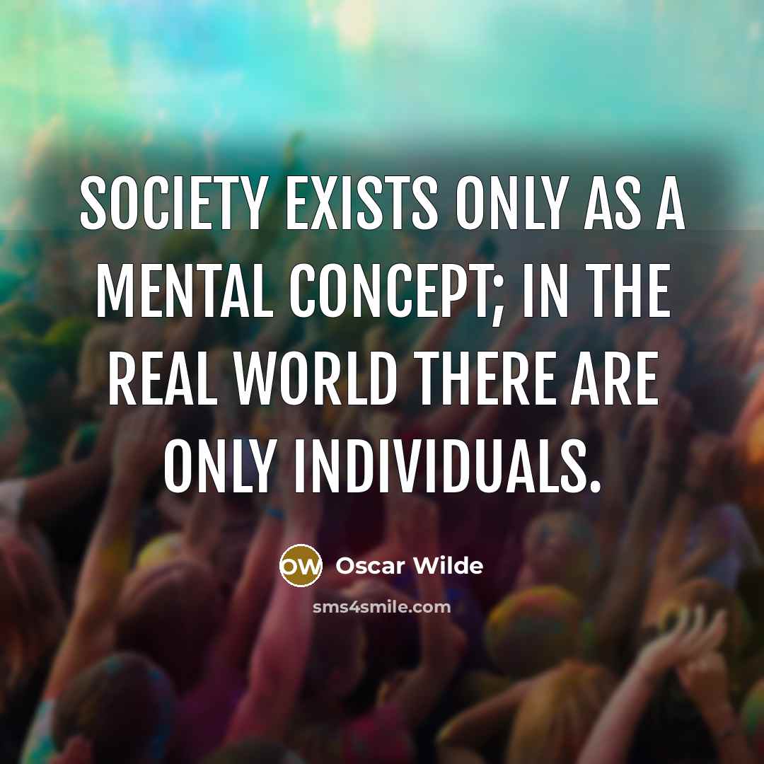 “Society exists only as a mental concept; in the real…” quote by Oscar Wilde