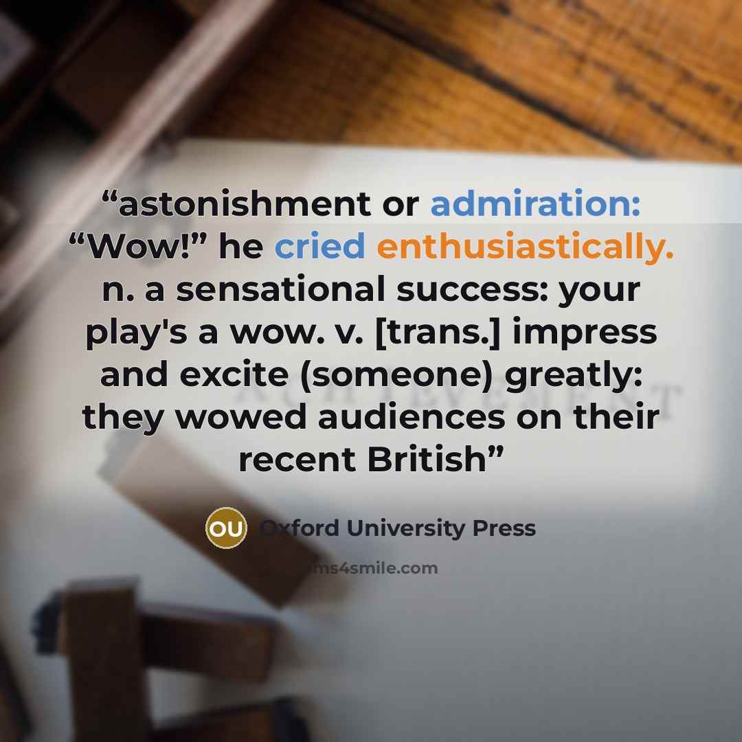 “astonishment or admiration: “Wow!” he cried enthusiastically. n. a sensational success: your play's a wow. v. [trans.] impress and excite (someone) greatly: they wowed audiences on their recent British” quote by Oxford University Press
