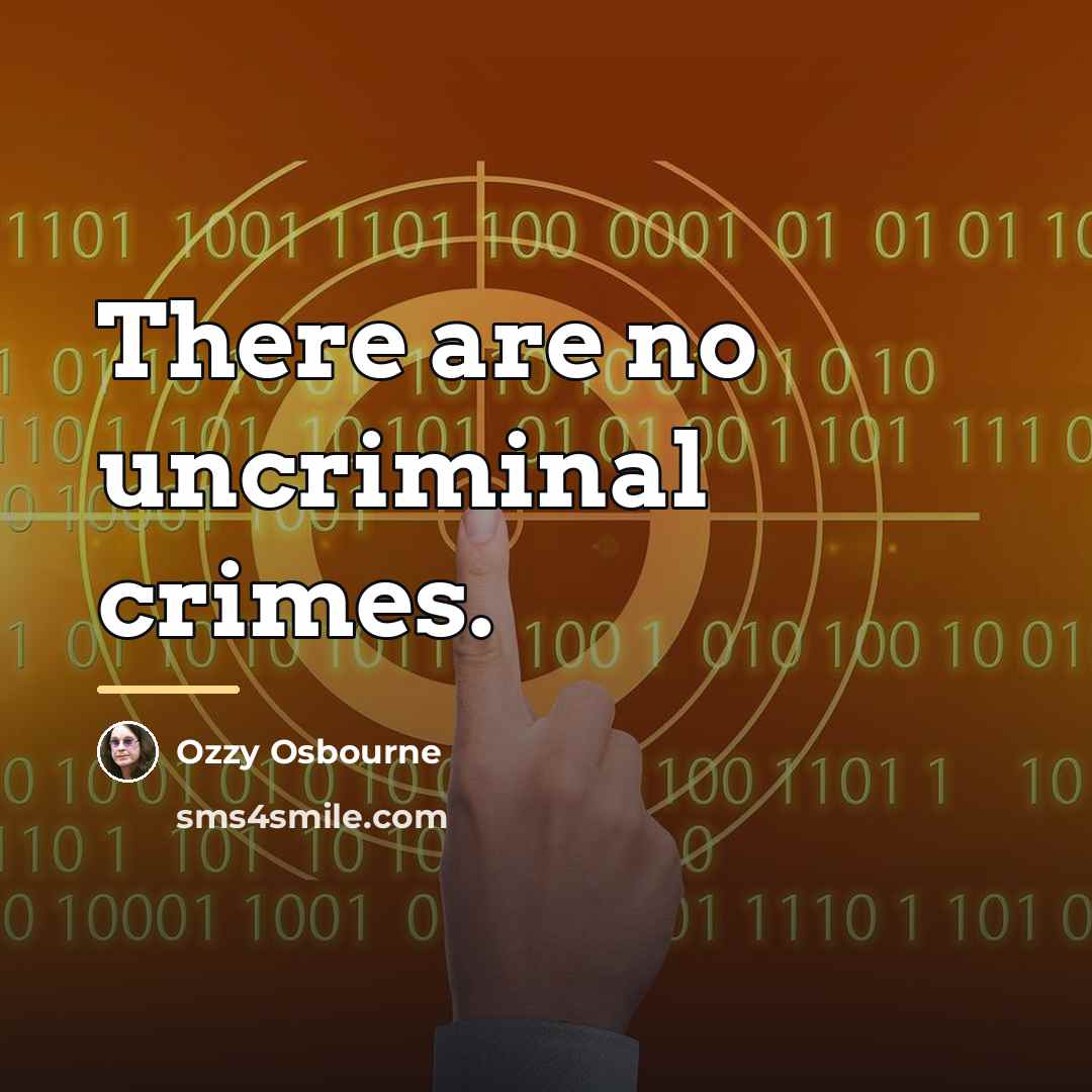 “There are no uncriminal crimes.…” quote by Ozzy Osbourne