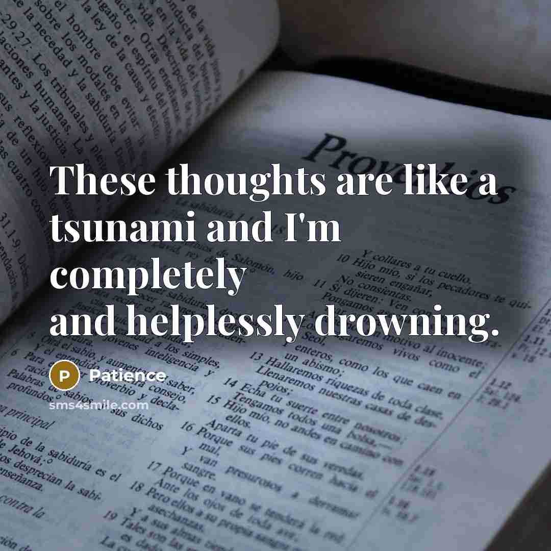 “These thoughts are like a tsunami and I'm completely and…” quote by Patience