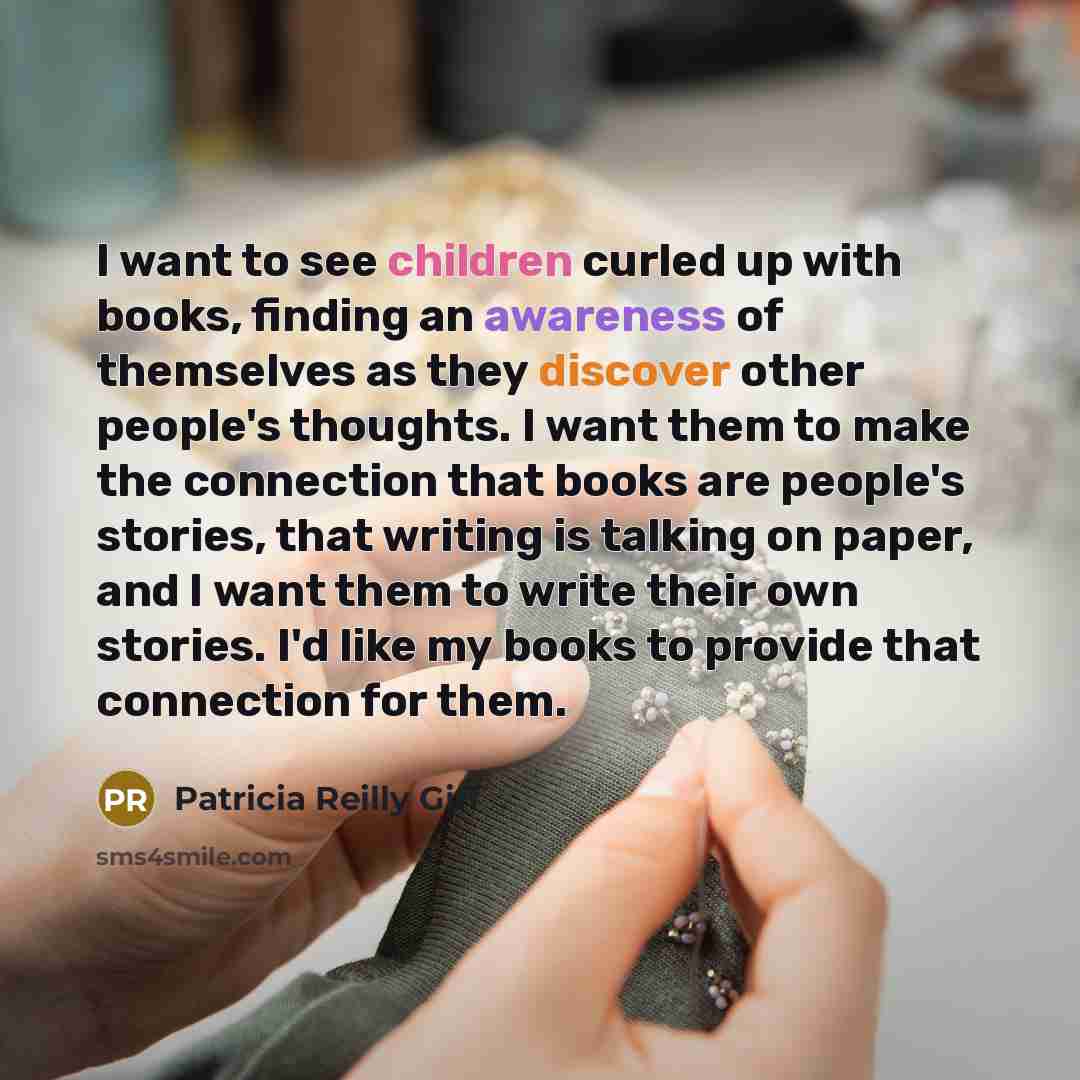 “I want to see children curled up with books, finding…” quote by Patricia Reilly Giff