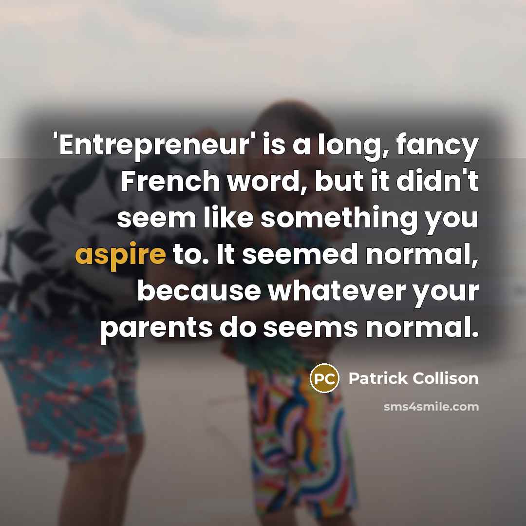 “'Entrepreneur' is a long, fancy French word, but it didn't…” quote by Patrick Collison