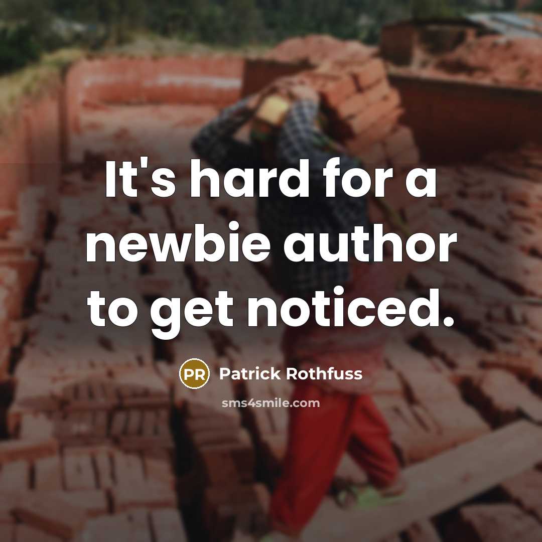 “It's hard for a newbie author to get noticed.…” quote by Patrick Rothfuss