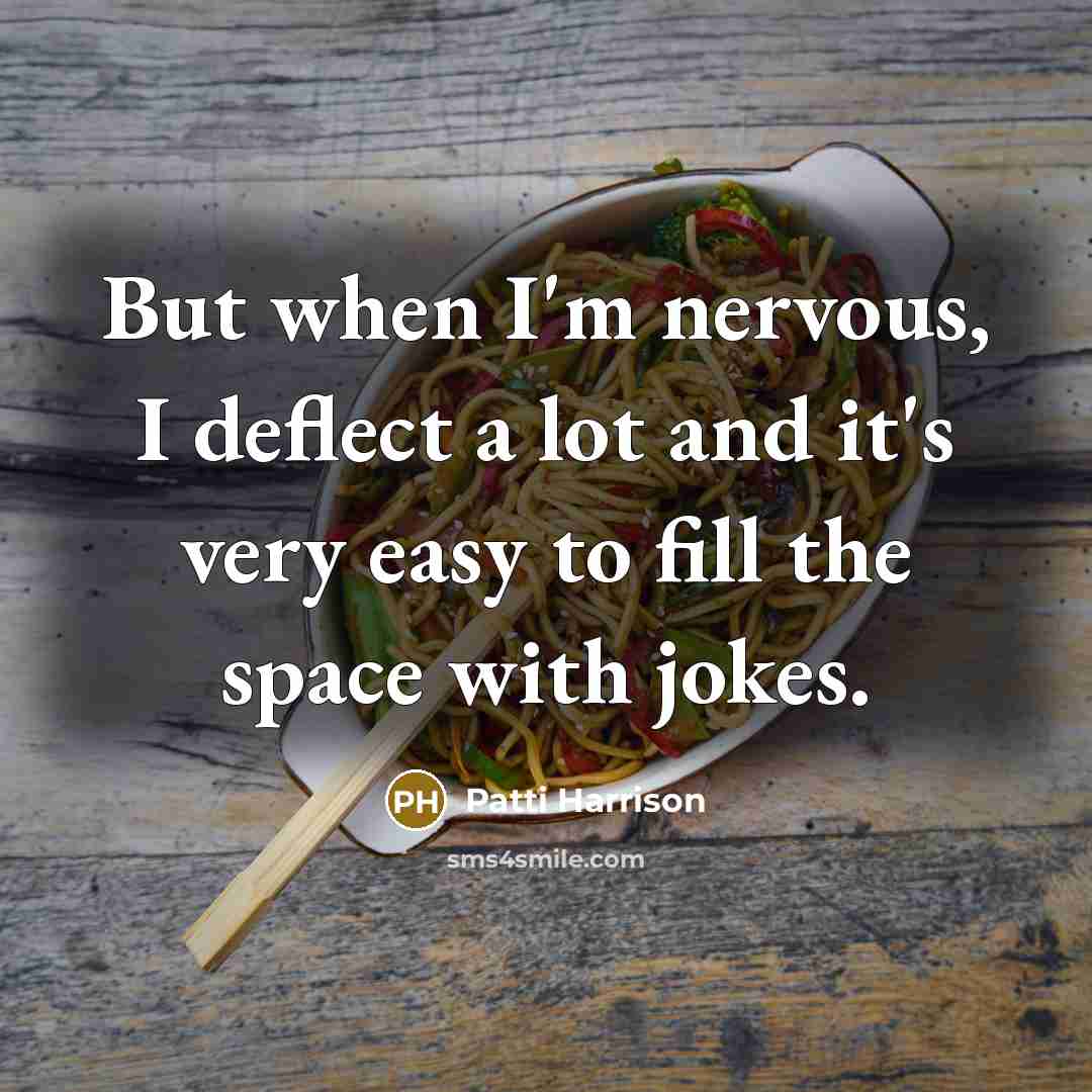 “But when I'm nervous, I deflect a lot and it's…” quote by Patti Harrison