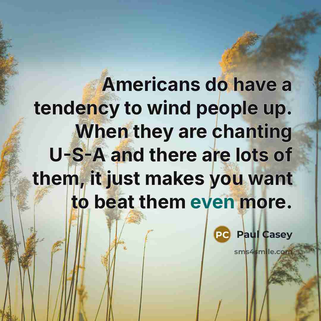 “Americans do have a tendency to wind people up. When…” quote by Paul Casey