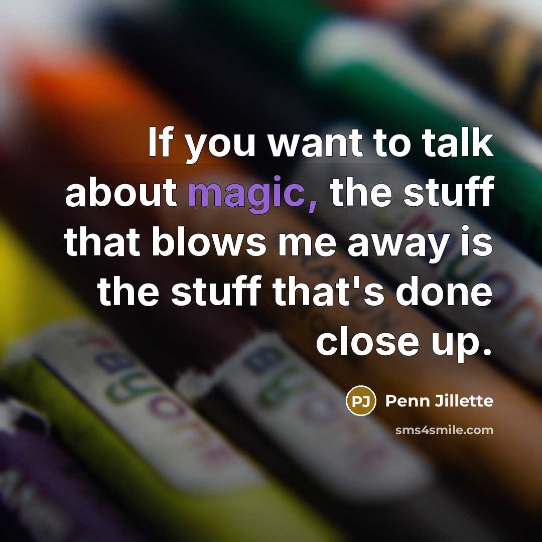 “If you want to talk about magic, the stuff that…” quote by Penn Jillette