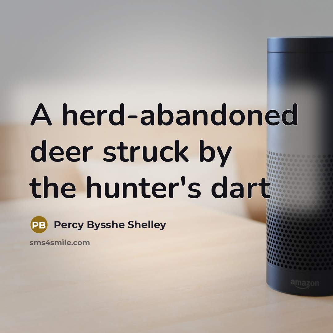 “A herd-abandoned deer struck by the hunter's dart” quote by Percy Bysshe Shelley