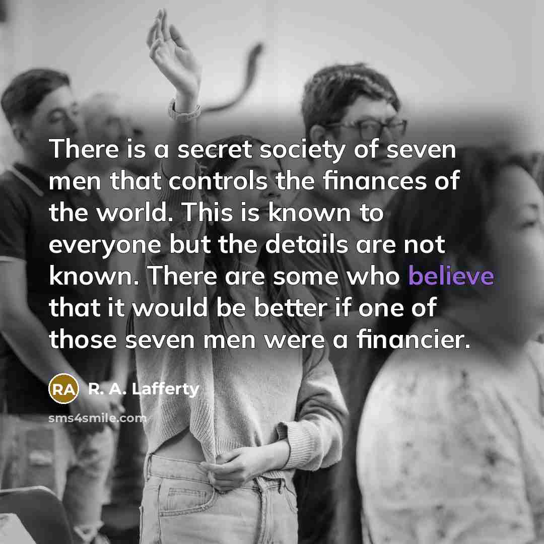 “There is a secret society of seven men that controls…” quote by R. A. Lafferty