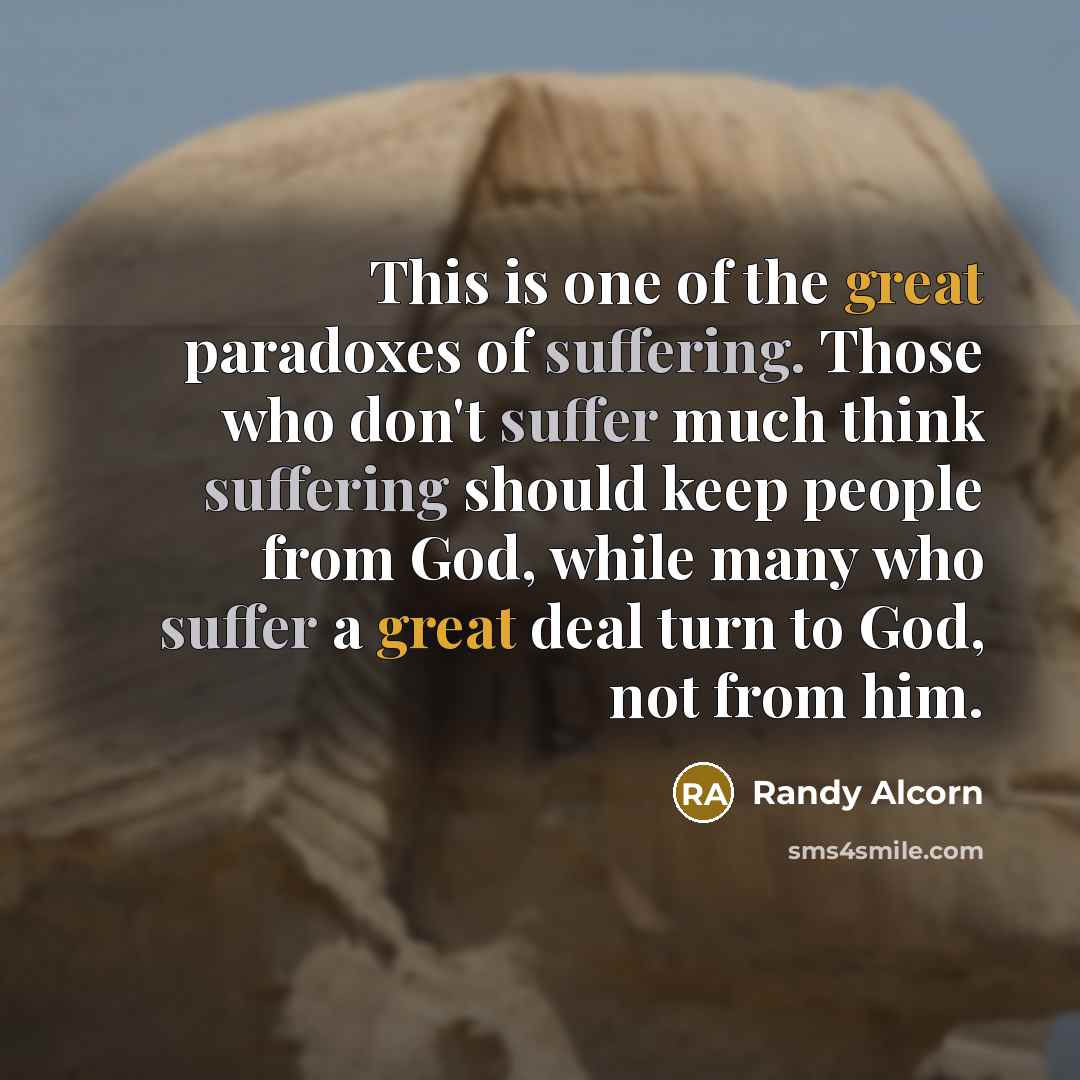 “This is one of the great paradoxes of suffering. Those…” quote by Randy Alcorn