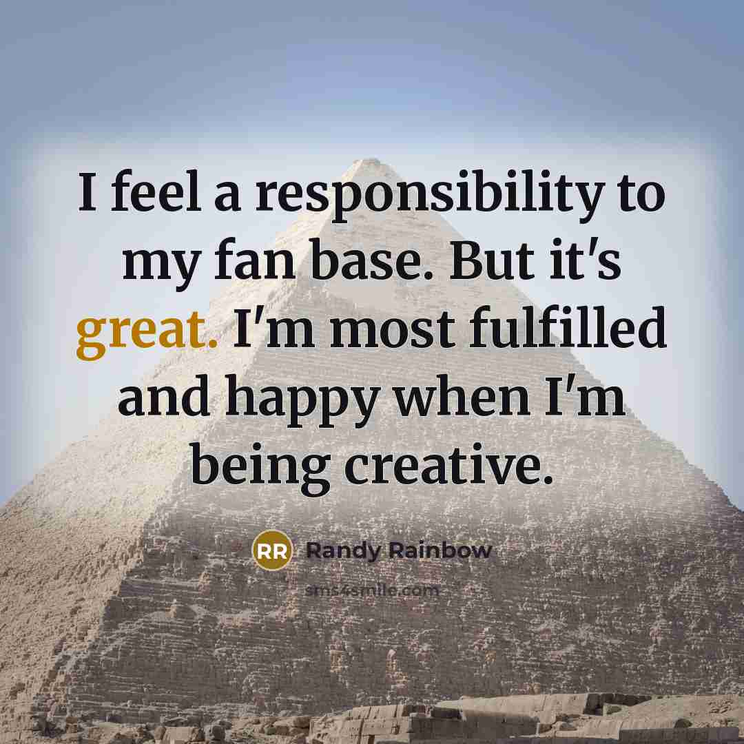 “I feel a responsibility to my fan base. But it's…” quote by Randy Rainbow