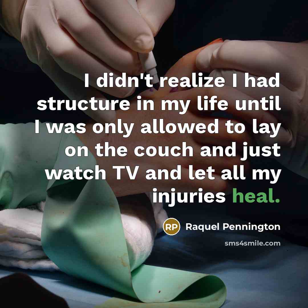 “I didn't realize I had structure in my life until…” quote by Raquel Pennington