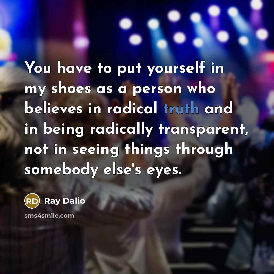 “You have to put yourself in my shoes as a…” quote by Ray Dalio
