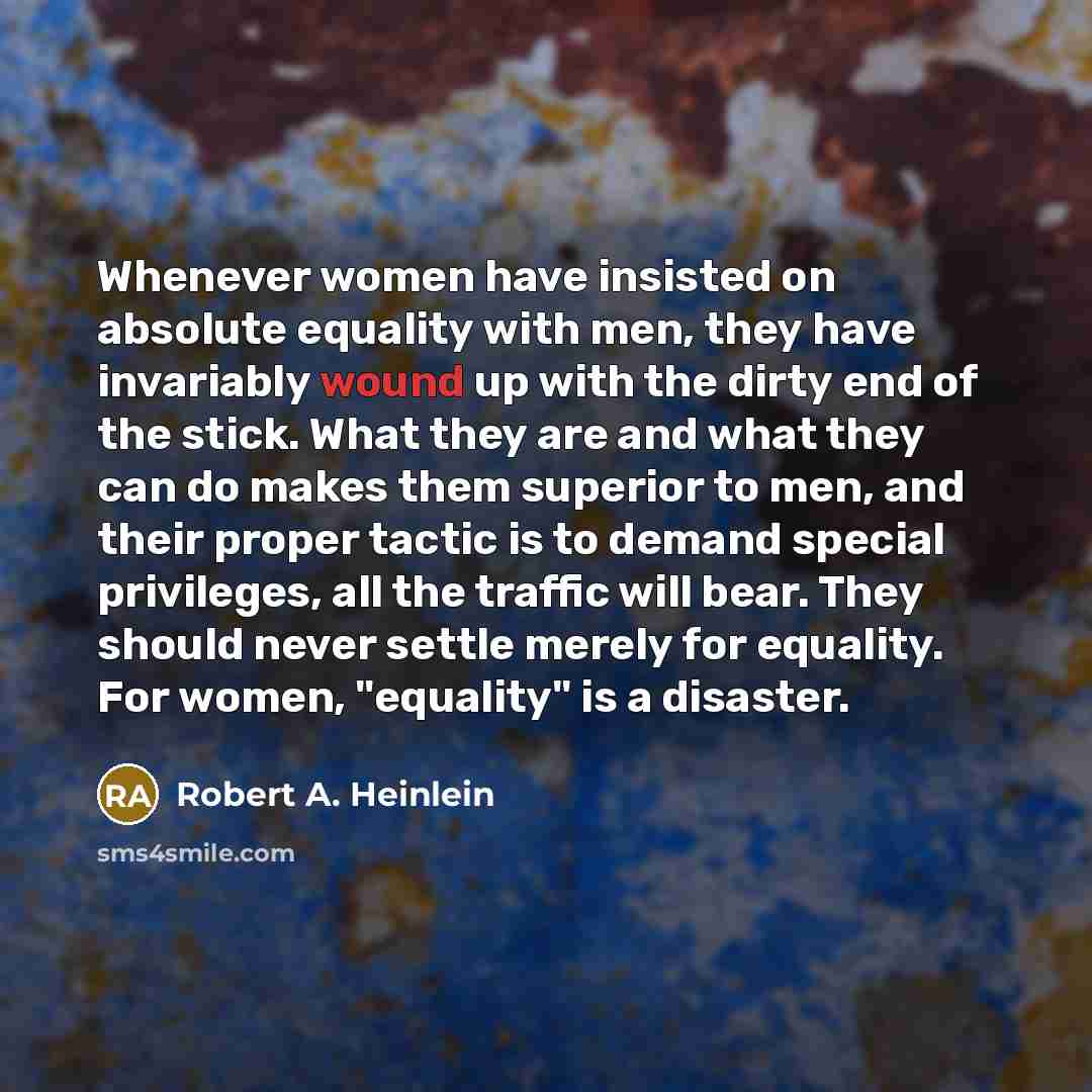 “Whenever women have insisted on absolute equality with men, they…” quote by Robert A. Heinlein
