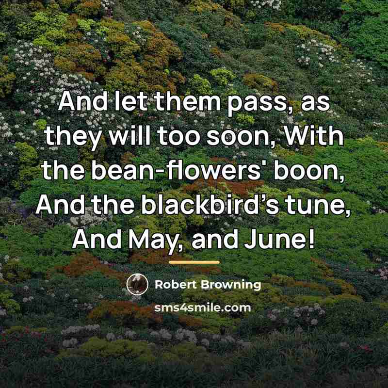 “And let them pass, as they will too soon, With…” quote by Robert Browning