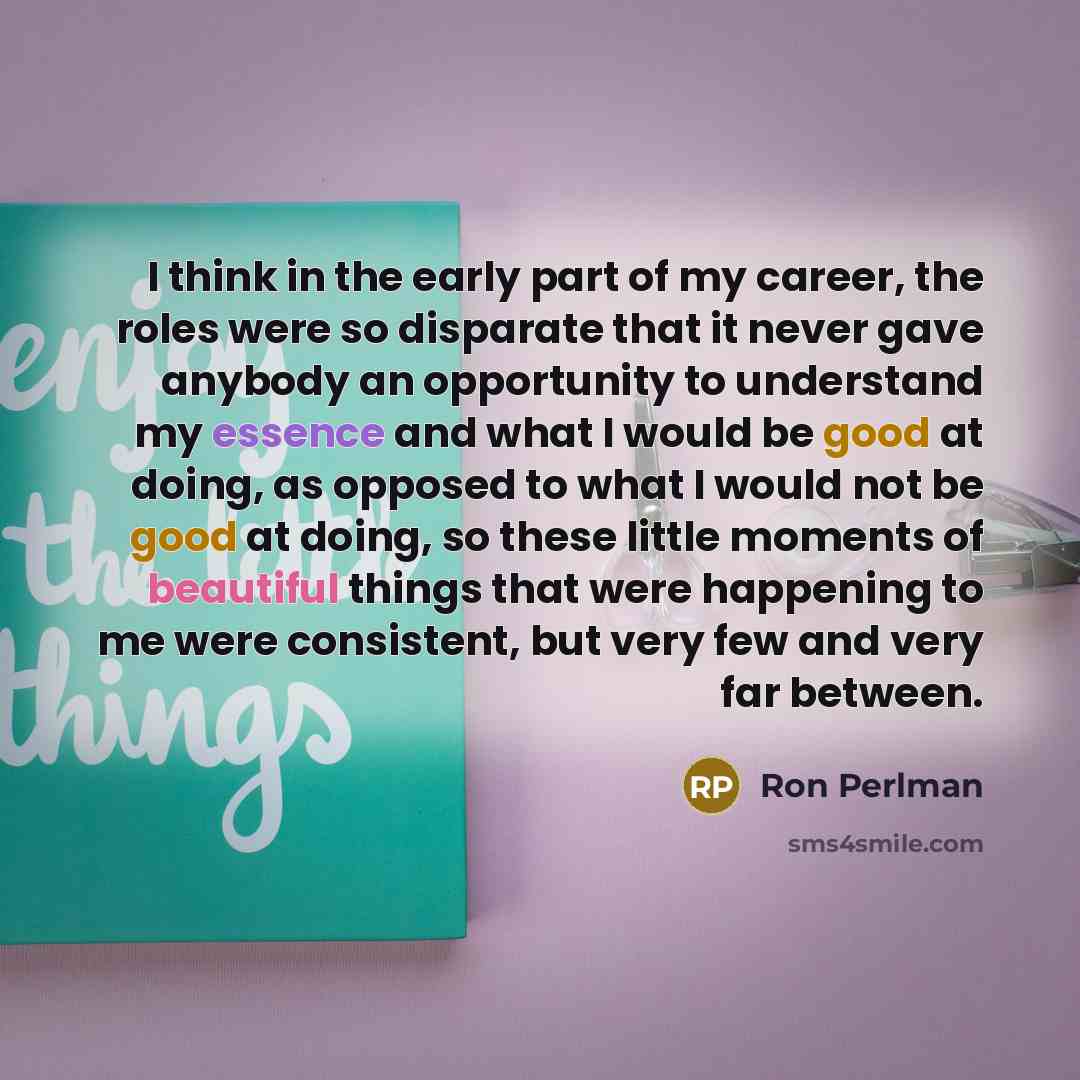 “I think in the early part of my career, the…” quote by Ron Perlman
