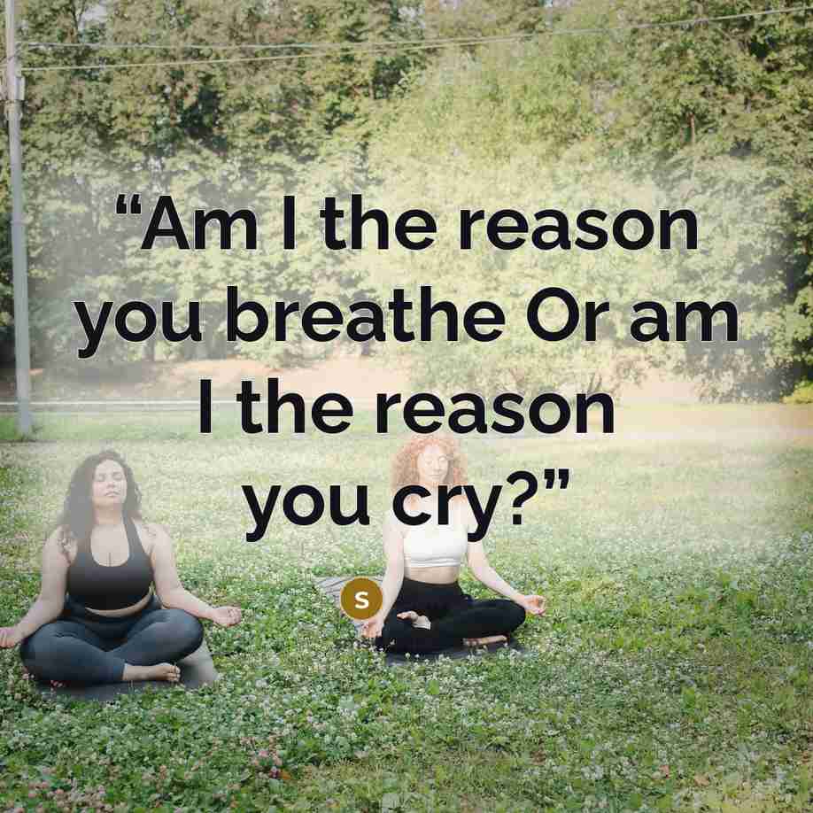 “Am I the reason you breathe Or am I the reason you cry?” quote by Saliva