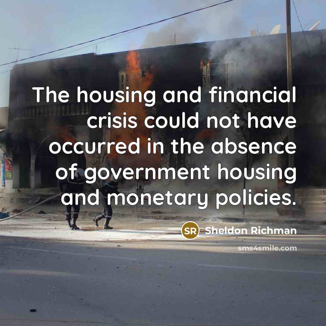 “The housing and financial crisis could not have occurred in…” quote by Sheldon Richman