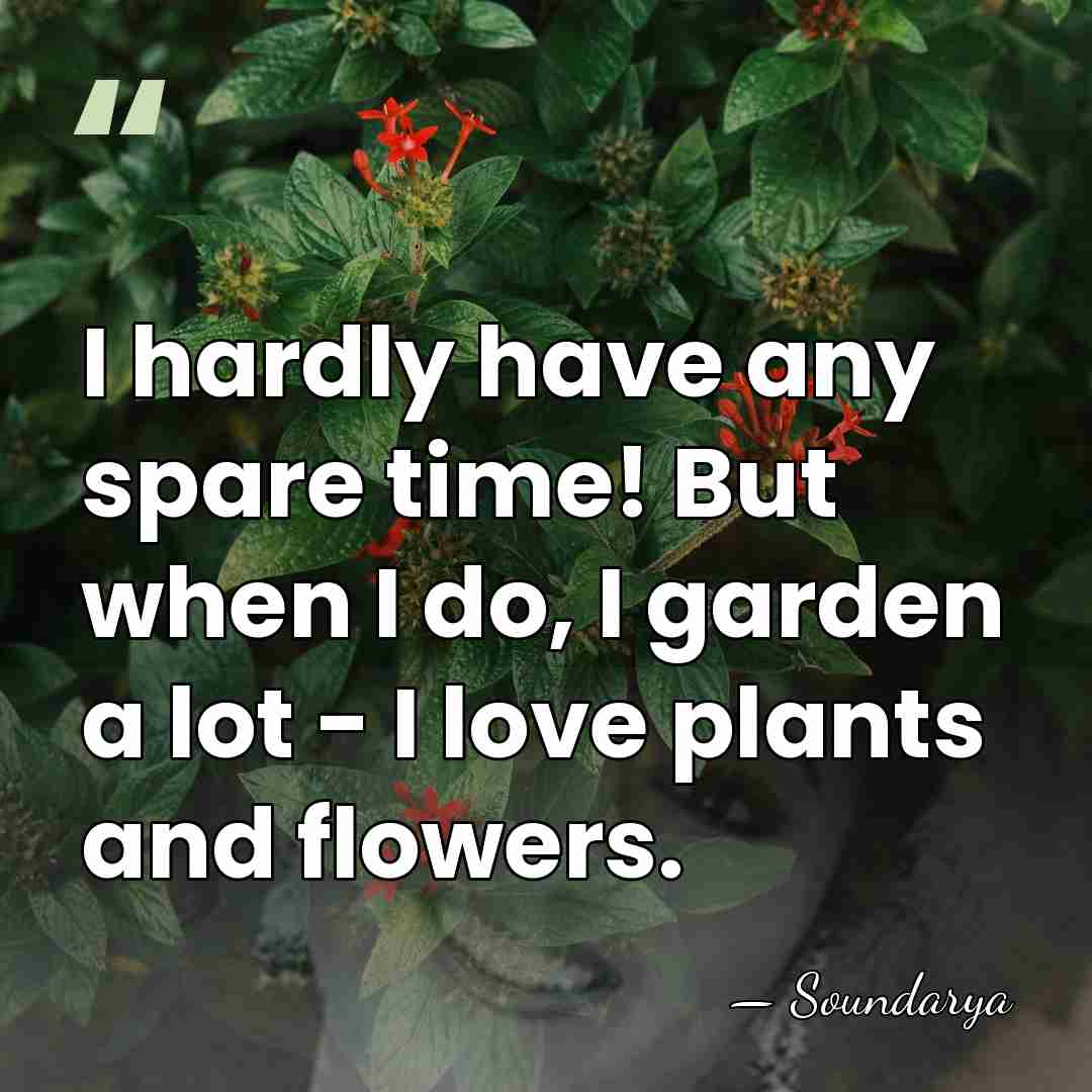 I hardly have any spare time! But when I do, I garden&hellip; - Soundarya
