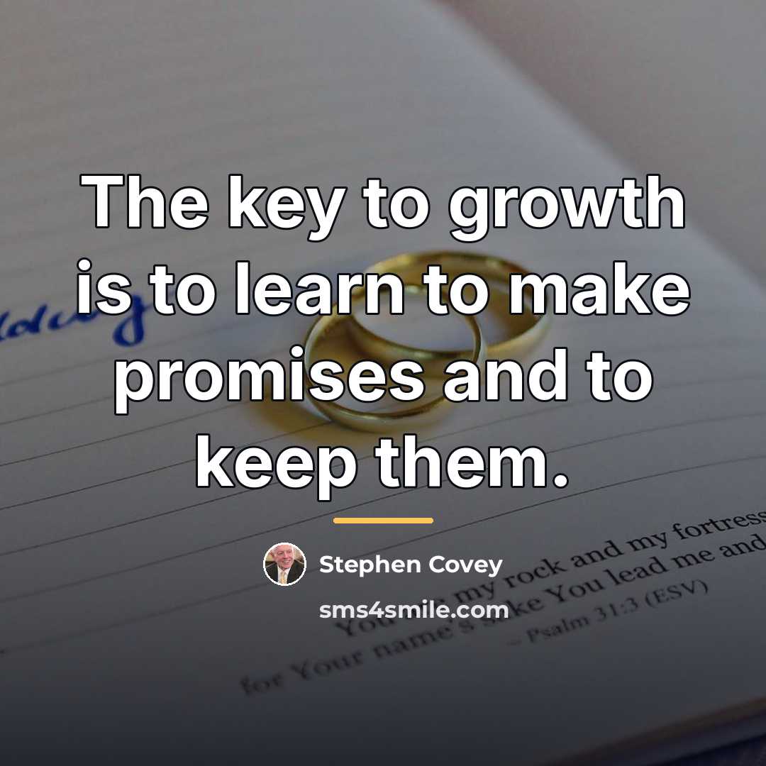 “The key to growth is to learn to make promises…” quote by Stephen Covey