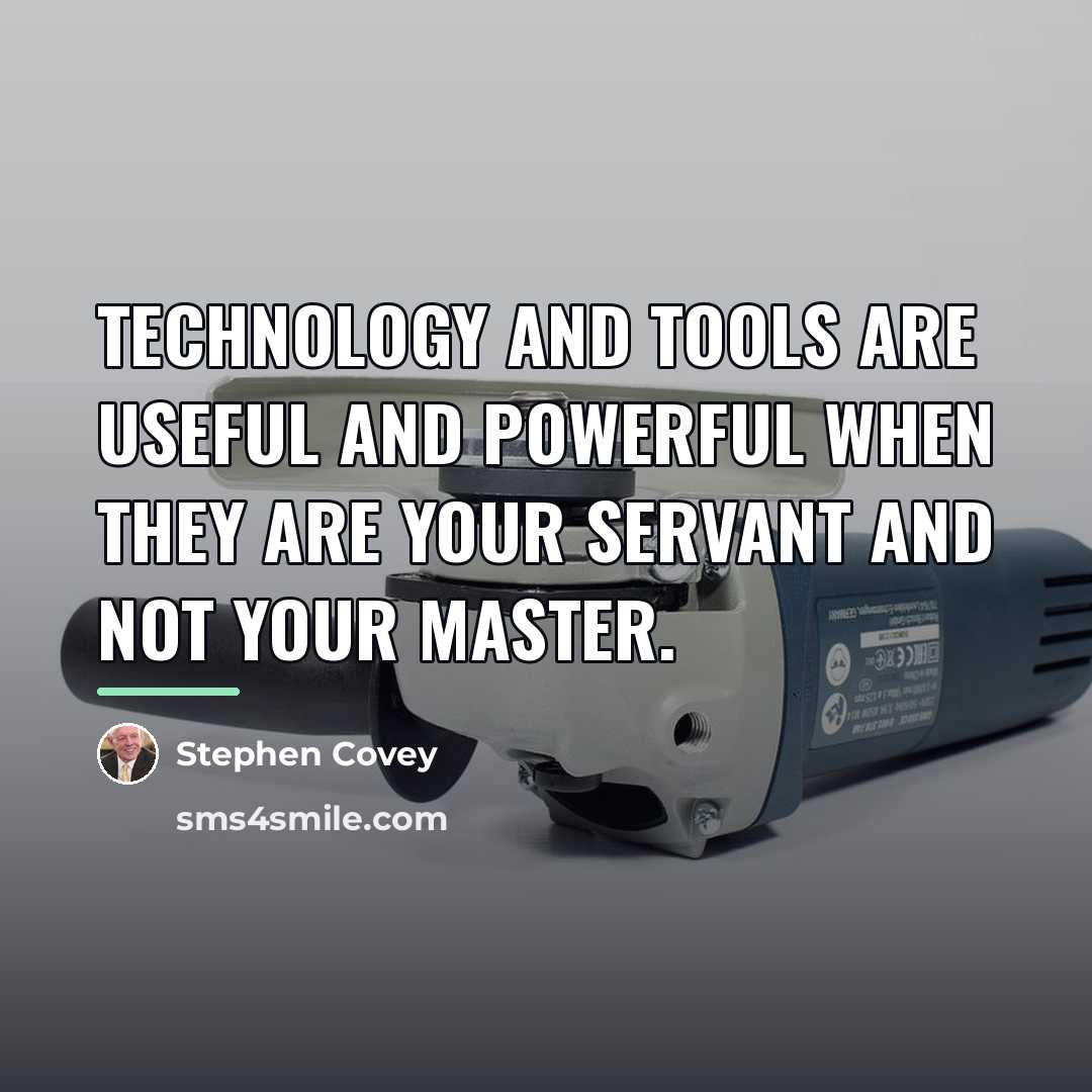 “Technology and tools are useful and powerful when they are…” quote by Stephen Covey