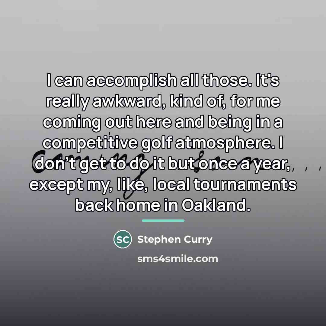 “I can accomplish all those. It's really awkward, kind of,…” quote by Stephen Curry
